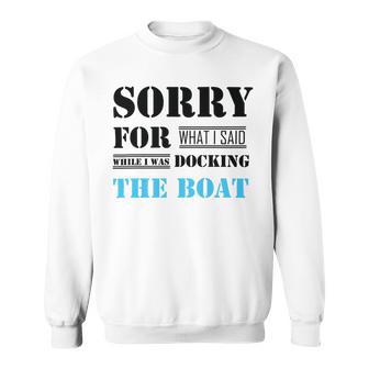 Official Im Sorry For What I Said While I Was Docking The Boat Sweatshirt | Favorety