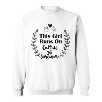 Official This Girl Runs On Caffeine And Sarcasm Sweatshirt | Favorety