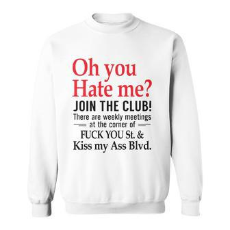 Oh You Hate Me Join The Club There Are Weekly Meetings At The Corner Of Fuck You St& Kiss My Ass Blvd Funny Sweatshirt - Thegiftio UK