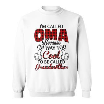 Oma Grandma Gift Im Called Oma Because Im Too Cool To Be Called Grandmother Sweatshirt - Seseable