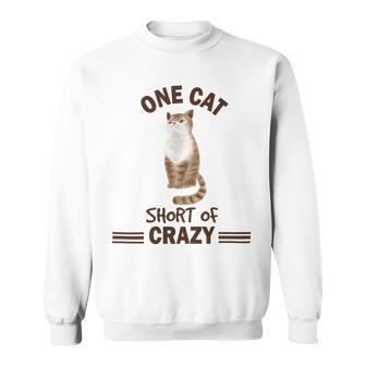 One Cat Short Of Crazy Sweatshirt | Favorety AU