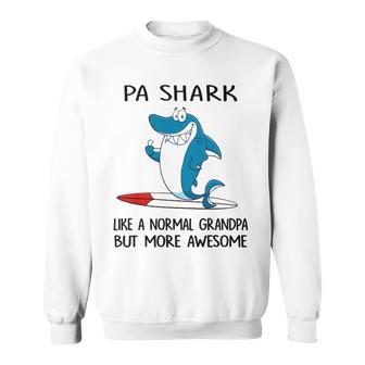 Pa Grandpa Gift Pa Shark Like A Normal Grandpa But More Awesome Sweatshirt - Seseable