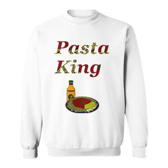 Pasta King Italian Cuisine Lovers Gift Sweatshirt | Mazezy