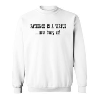 Patience Is A VirtueNow Hurry Up Black Sweatshirt | Mazezy