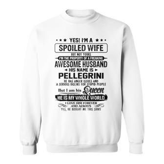 Pellegrini Name Gift Spoiled Wife Of Pellegrini Sweatshirt - Seseable