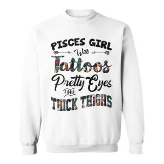 Pisces Girl Gift Pisces Girl With Tattoos Pretty Eyes And Thick Thighs Sweatshirt - Seseable