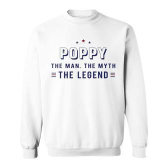 Poppy Grandpa Gift Poppy The Man The Myth The Legend V2 Sweatshirt - Seseable