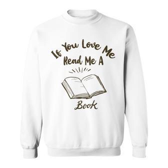 Premium If You Love Me Read Me A Book - Books Lovers Sweatshirt | Favorety DE