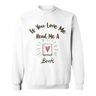 Premium If You Love Me Read Me A Book - Books Lovers Sweatshirt | Favorety CA