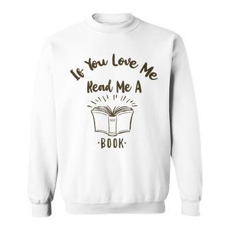 Premium If You Love Me Read Me A Book - Books Lovers Sweatshirt | Favorety AU