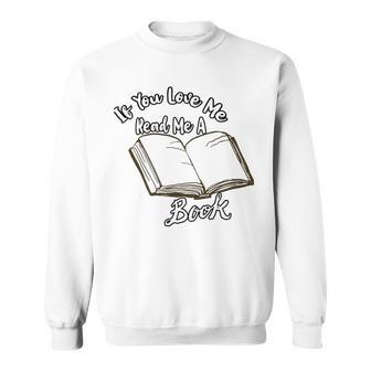 Premium If You Love Me Read Me A Book - Books Lovers Sweatshirt | Favorety