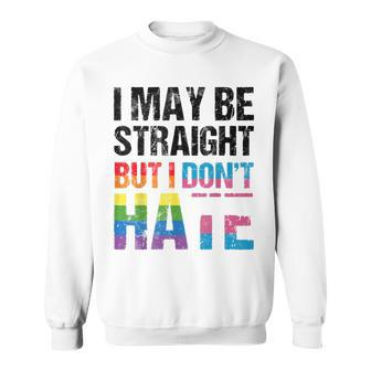 Pride Allyship Dont Hate I May Be Straight But I Dont Hate Sweatshirt - Thegiftio UK