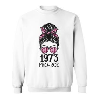 Pro 1973 Roe Pro Choice 1973 Womens Rights Feminism Protect Sweatshirt | Mazezy