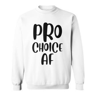 Pro Choice Af Pro Abortion Feminist Feminism Women Sweatshirt - Seseable