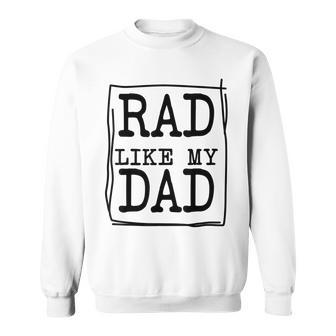 Rad Like My Dad Matching Father Son Daughter Kids Sweatshirt - Seseable