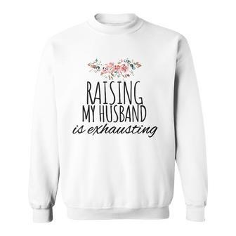 Raising My Husband Is Exhausting Funny Wife Joke Sweatshirt - Thegiftio UK