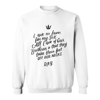 Rbg Quote I Ask No Favor For My Sex Feminist Sweatshirt | Mazezy