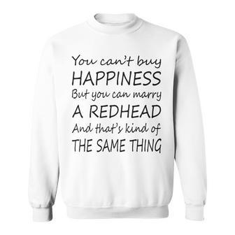 Redhead You Can’T Buy Happiness But You Can Marry A Redhead Sweatshirt - Seseable