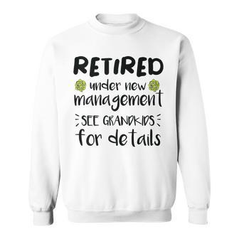 Retired Under New Management See Grandkids Funny Retirement Sweatshirt | Seseable UK