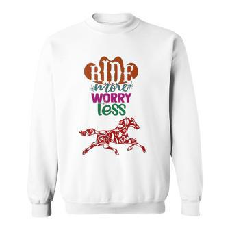 Ride More Worry Less Horse Quote Inspirational Motivational Sweatshirt | Mazezy