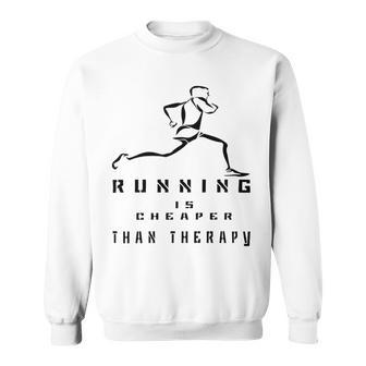 Running Is Cheaper Than Therapy A Celebration Of Running Sweatshirt | Favorety AU