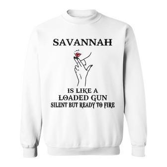 Savannah Name Gift Savannah Is Like A Loaded Gun Sweatshirt - Seseable