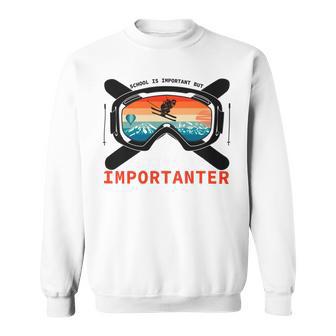 School Is Important But Skiing Is Importanter Sweatshirt | Favorety AU