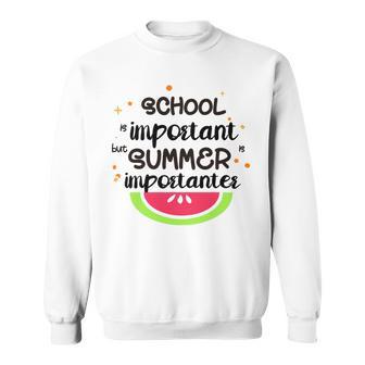 School Is Important But Summer Is Importanter Watermelon Design Sweatshirt | Favorety CA