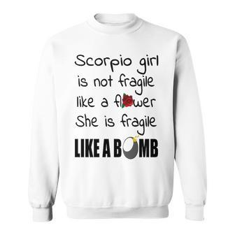 Scorpio Girl Scorpio Girl Isn’T Fragile Like A Flower She Is Fragile Like A Bomb V2 Sweatshirt - Seseable