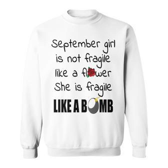 September Girl September Girl Isn’T Fragile Like A Flower She Is Fragile Like A Bomb V2 Sweatshirt - Seseable
