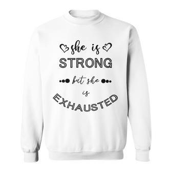 She Is Strong But She Is Exhausted Sweatshirt | Favorety DE