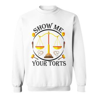 Show Me Your Torts Sweatshirt | Favorety CA