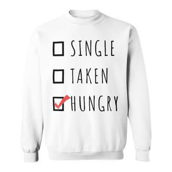 Single Taken Hungry 566 Trending Shirt Sweatshirt | Favorety