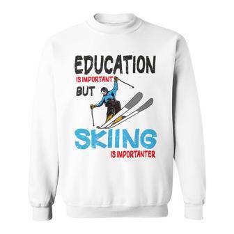 Skier Quote Education Is Important But Skiing Is Importanter Sweatshirt | Favorety UK