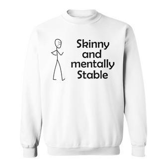 Skinny And Mentally Stable Sweatshirt | Favorety AU