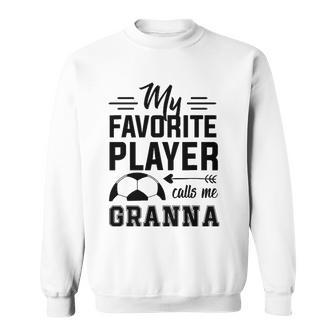 Soccer Granna My Favorite Player Calls Me Granna Sweatshirt | Mazezy
