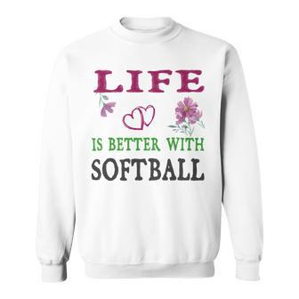 Softball Sport Lover Life Is Better With Softball Sweatshirt | Favorety CA