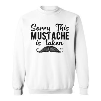 Sorry This Mustache Taken Fuuny Sweatshirt | Favorety UK