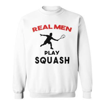 Squash Men Sport Awesome Idea Real Men Play Squash Sweatshirt | Favorety AU