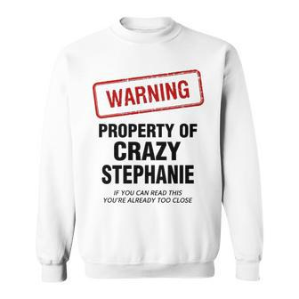 Stephanie Name Gift Warning Property Of Crazy Stephanie Sweatshirt - Seseable