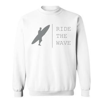 Surfing Funny Quote Ride The Wave Surfer Ocean Lover Sweatshirt | Favorety CA