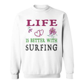 Surfing Sport Lover Life Is Better With Surfing Sweatshirt | Favorety UK