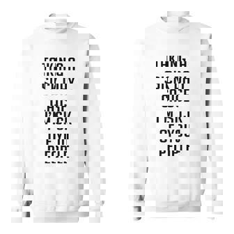 Taking A Sick Day Cause Im Sick Of You People Funny Saying Sweatshirt | Mazezy