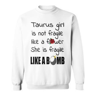 Taurus Girl Taurus Girl Isn’T Fragile Like A Flower She Is Fragile Like A Bomb V2 Sweatshirt - Seseable