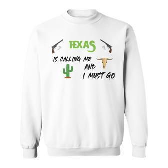 Texas Calling Me I Must Go - Idea Sweatshirt - Monsterry CA