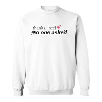 Thanks Incel No One Asked Sweatshirt | Mazezy