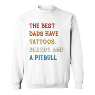 The Best Dads Have Tattoos Beards And Pitbull Vintage Retro Sweatshirt | Mazezy DE