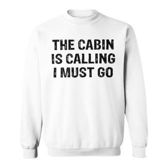 The Cabin Is Calling I Must Go Funny For Dad Fathers Day Sweatshirt | Favorety