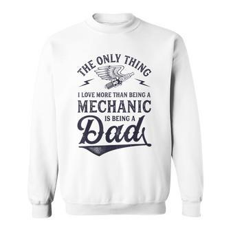 The Only Thing I Love More Than Being A Mechanic Funny Dad Sweatshirt - Seseable