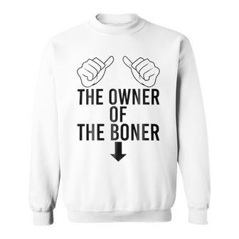 The Owner Of The Boner Sweatshirt | Favorety AU